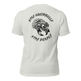 Stay Squirrelly, Stay Deadly t-shirt